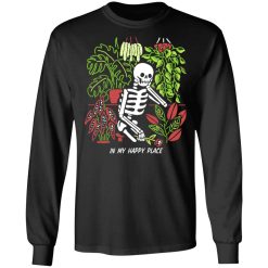 Skull Skeleton In My Happy Place T-Shirts, Hoodies, Long Sleeve 41