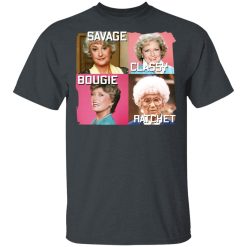 The Golden Girls Savage Classy Bougie Ratchet T-Shirts, Hoodies, Long Sleeve 29