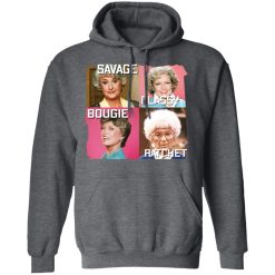 The Golden Girls Savage Classy Bougie Ratchet T-Shirts, Hoodies, Long Sleeve 47