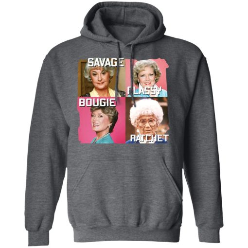 The Golden Girls Savage Classy Bougie Ratchet T-Shirts, Hoodies, Long Sleeve 25