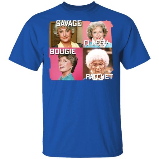 The Golden Girls Savage Classy Bougie Ratchet T-Shirts, Hoodies, Long Sleeve 8