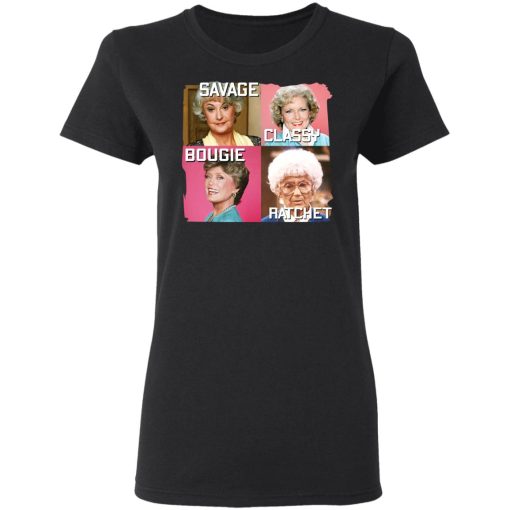 The Golden Girls Savage Classy Bougie Ratchet T-Shirts, Hoodies, Long Sleeve 10