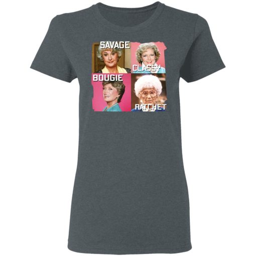 The Golden Girls Savage Classy Bougie Ratchet T-Shirts, Hoodies, Long Sleeve 12