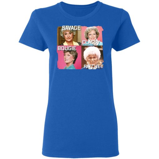 The Golden Girls Savage Classy Bougie Ratchet T-Shirts, Hoodies, Long Sleeve 16