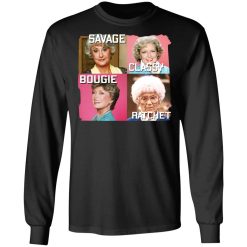The Golden Girls Savage Classy Bougie Ratchet T-Shirts, Hoodies, Long Sleeve 43