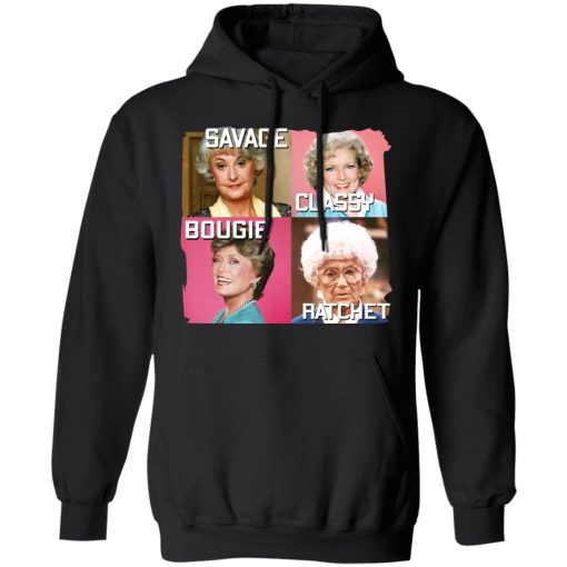 The Golden Girls Savage Classy Bougie Ratchet T-Shirts, Hoodies, Long Sleeve 20