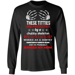 These Titties Are Protected By A Chubby Skeleton Who Loves Ketchup Works As A Sentry T-Shirts, Hoodies, Long Sleeve 41