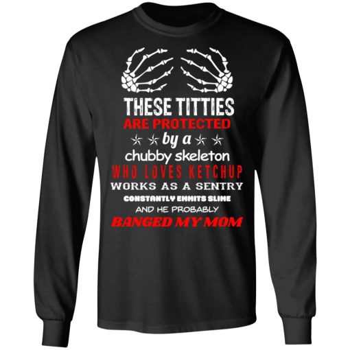 These Titties Are Protected By A Chubby Skeleton Who Loves Ketchup Works As A Sentry T-Shirts, Hoodies, Long Sleeve 17