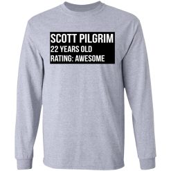 Scott Pilgrim 22 Years Old Rating Awesome T-Shirts, Hoodies, Long Sleeve 36