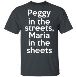 Peggy In The Streets Maria In The Sheets T-Shirts, Hoodies, Long Sleeve 27
