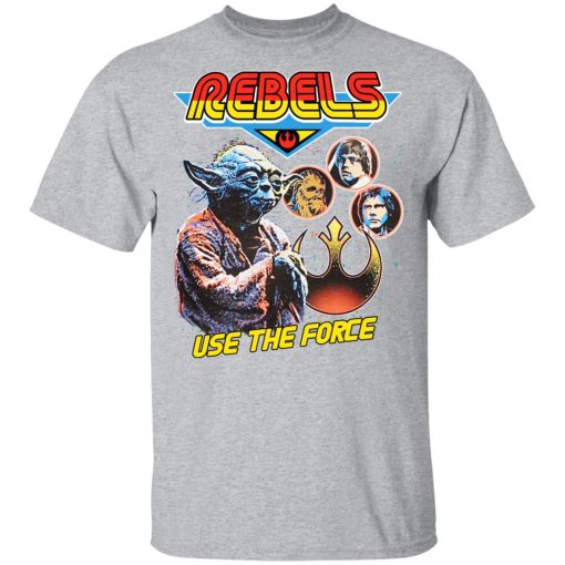 Star Wars Rebels Use The Force Yoda Luke Skywalker Chewbacca Han Solo T-Shirts, Hoodies, Long Sleeve 7