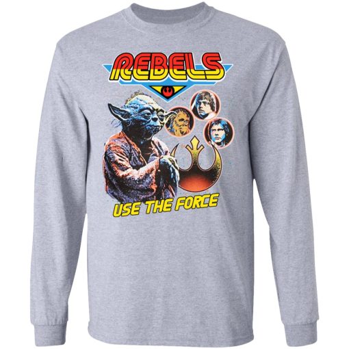 Star Wars Rebels Use The Force Yoda Luke Skywalker Chewbacca Han Solo T-Shirts, Hoodies, Long Sleeve 15