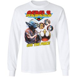 Star Wars Rebels Use The Force Yoda Luke Skywalker Chewbacca Han Solo T-Shirts, Hoodies, Long Sleeve 39