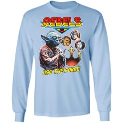 Star Wars Rebels Use The Force Yoda Luke Skywalker Chewbacca Han Solo T-Shirts, Hoodies, Long Sleeve 40