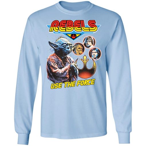 Star Wars Rebels Use The Force Yoda Luke Skywalker Chewbacca Han Solo T-Shirts, Hoodies, Long Sleeve 17