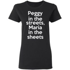 Peggy In The Streets Maria In The Sheets T-Shirts, Hoodies, Long Sleeve 33