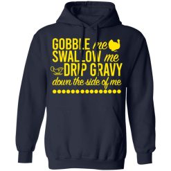 Turkey Gobble Me Swallow Me Drip Gravy Down The Side Of Me Thanksgiving T-Shirts, Hoodies, Long Sleeve 45
