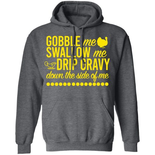 Turkey Gobble Me Swallow Me Drip Gravy Down The Side Of Me Thanksgiving T-Shirts, Hoodies, Long Sleeve 24