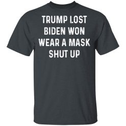 Trump Lost Biden Won Wear A Mask Shut Up T-Shirts, Hoodies, Long Sleeve 28