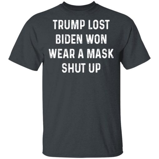 Trump Lost Biden Won Wear A Mask Shut Up T-Shirts, Hoodies, Long Sleeve 3