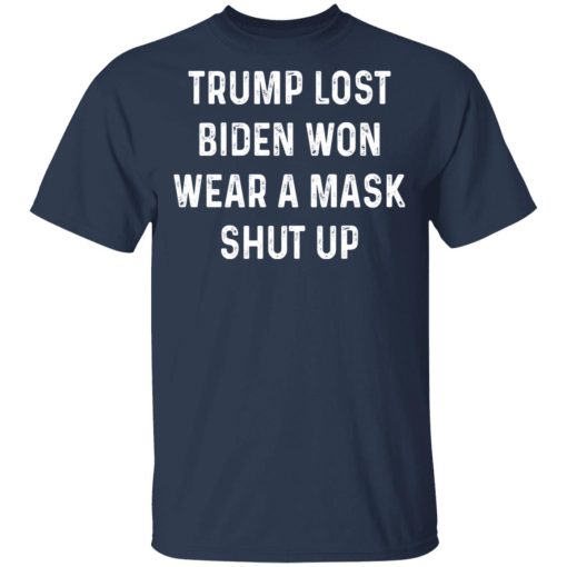 Trump Lost Biden Won Wear A Mask Shut Up T-Shirts, Hoodies, Long Sleeve 6