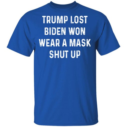Trump Lost Biden Won Wear A Mask Shut Up T-Shirts, Hoodies, Long Sleeve 8