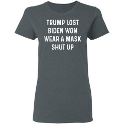 Trump Lost Biden Won Wear A Mask Shut Up T-Shirts, Hoodies, Long Sleeve 36