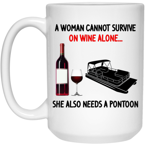 A Woman Cannot Survive On Wine Alone She Also Needs A Pontoon Mug 4