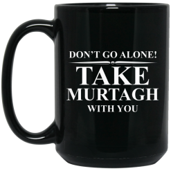 Don't Go Alone Take Murtagh With You Mug 6