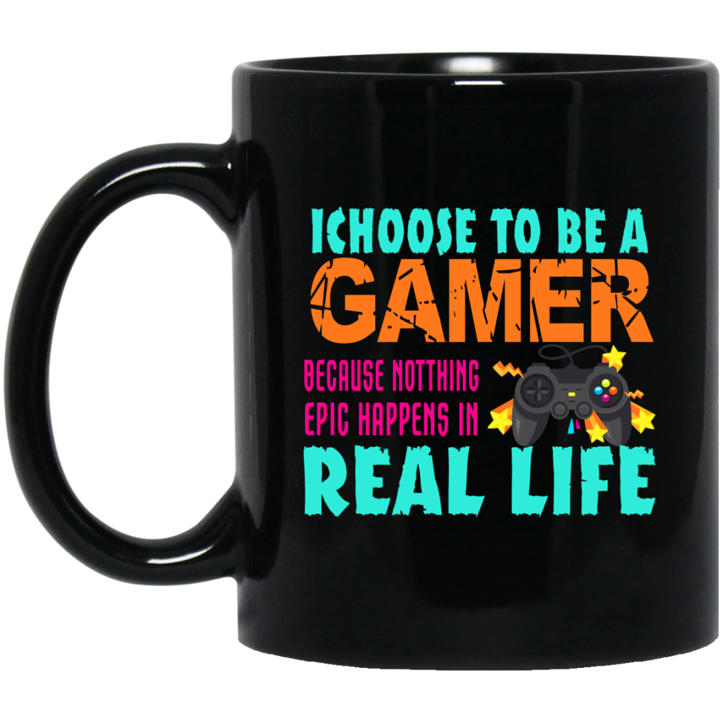 i-choose-to-be-a-gamer-because-nothing-epic-happens-in-real-life-mug