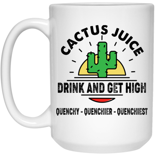 Cactus Juice Drink And Get High Quenchy Quenchier Quenchiest Mug 3