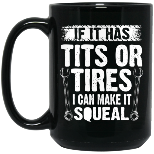 If It Has Tits Or Tires I Can Make It Squeal Mechanic Mug 4