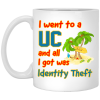 I Went To A UC And All I Got Was Identity Theft Mug 2