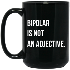 Bipolar Is Not An Adjective Mug 5