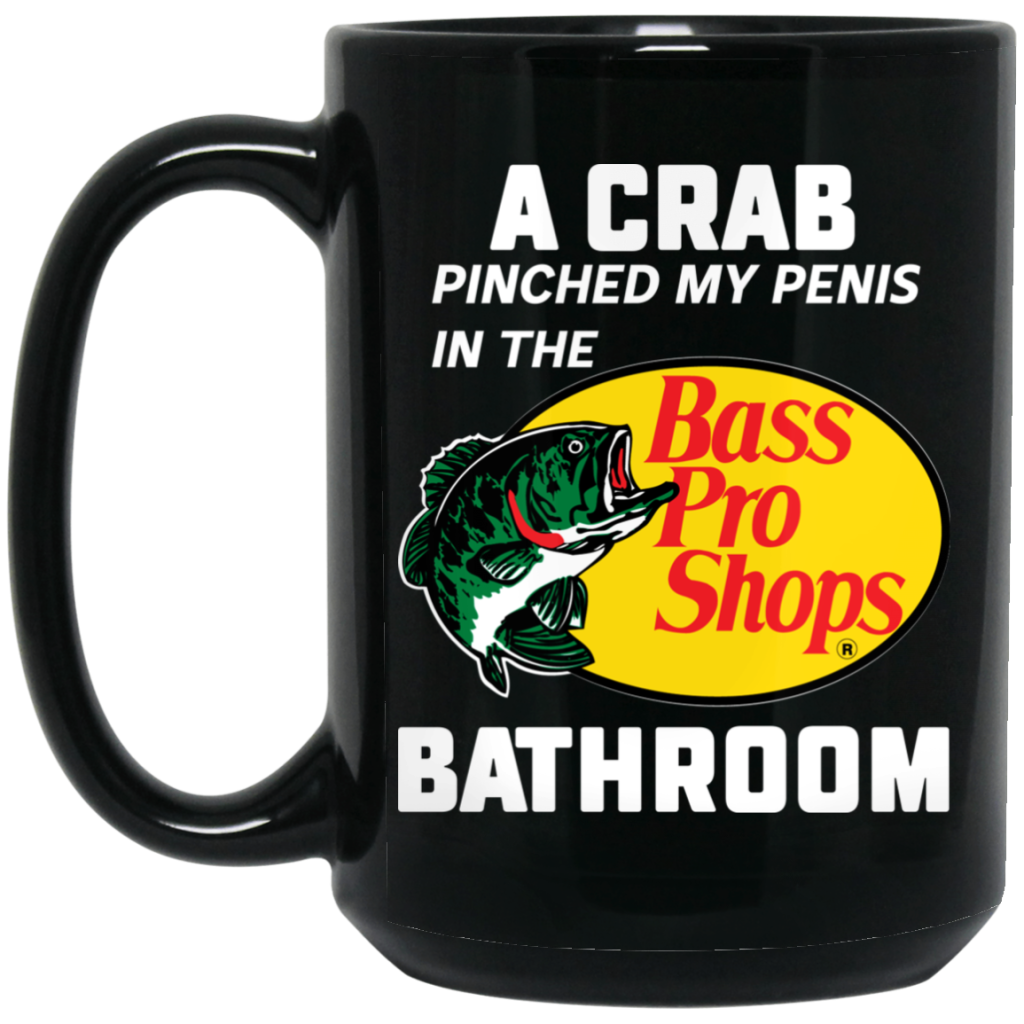 A Crab Pinched My Penis In The Bass Pro Shops Bathroom Mug