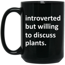 Introverted But Willing To Discuss Plants Mug 5