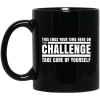 This Ends Your Time Here On The Challenge Take Care Of Yourself Mug 1