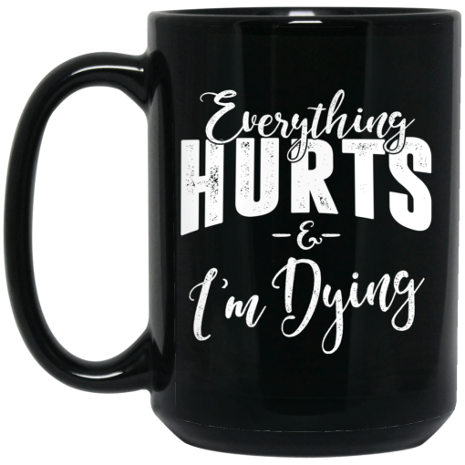 Everything Hurts And I'm Dying Mug 4