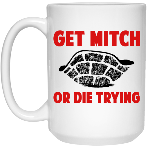 Get Mitch Or Die Trying Mitch McConnell Mug 4
