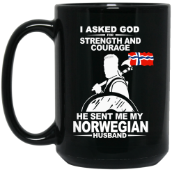 I Asked God For Strength And Courage He Sent Me My Norwegian Husband Mug 5