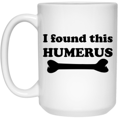 I Found This Humerus Mug 5