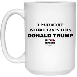 I Paid More Income Taxes Than Donald Trump Biden Harris 2020 Mug 5