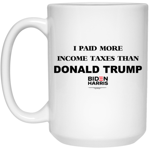 I Paid More Income Taxes Than Donald Trump Biden Harris 2020 Mug 3
