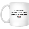 I Paid More Income Taxes Than Donald Trump Biden Harris 2020 Mug 1