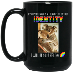 If Your Siblings Aren't Supportive Of Identity I Will Be Your Sibling LGBT Pride Mug 6