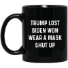 Trump Lost Biden Won Wear A Mask Shut Up Mug 1