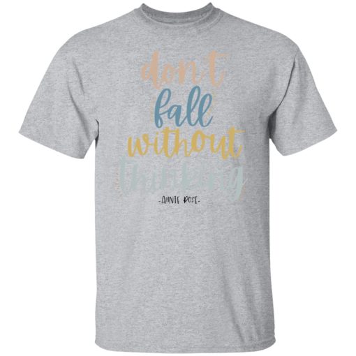 Annie Rose Don't Fall Without Thinking T-Shirts, Hoodies, Long Sleeve 5