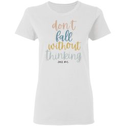 Annie Rose Don't Fall Without Thinking T-Shirts, Hoodies, Long Sleeve 31