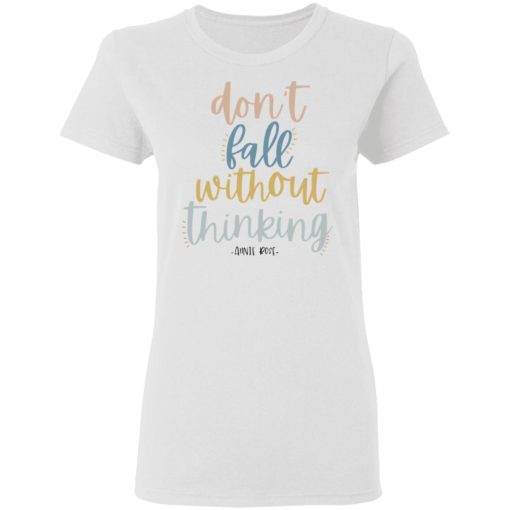 Annie Rose Don't Fall Without Thinking T-Shirts, Hoodies, Long Sleeve 9