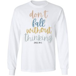 Annie Rose Don't Fall Without Thinking T-Shirts, Hoodies, Long Sleeve 37